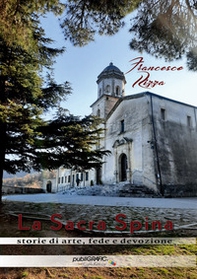 La sacra spina. Storie di arte, fede e devozione - Librerie.coop