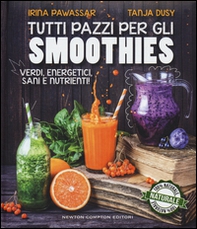 Tutti pazzi per gli smoothies. Verdi, energetici, sani e nutrienti! - Librerie.coop