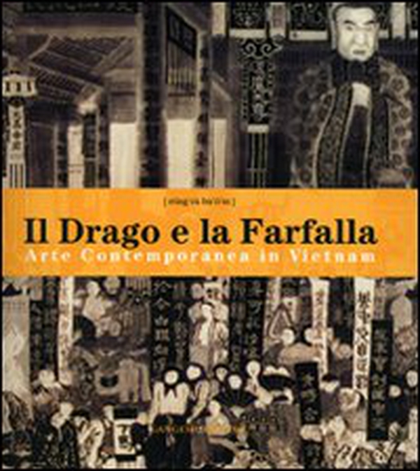 Il drago e la farfalla. Arte contemporanea in Vietnam. Catalogo della mostra (Roma, 16 giugno-16 luglio 2006). Ediz. italiana e inglese - Librerie.coop Il drago e la farfalla. Arte contemporanea in Vietnam. Catalogo della mostra (Roma, 16 giugno-16 luglio 2006). Ediz. italiana e inglese - Librerie.coop