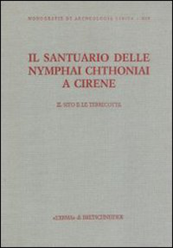 Il santuario delle Nymphai Chthoniai a Cirene. Il sito e le terrecotte - Librerie.coop