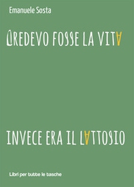 Credevo fosse la vita invece era il lattosio - Librerie.coop Credevo fosse la vita invece era il lattosio - Librerie.coop