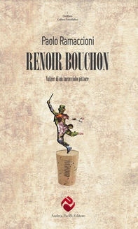 Renoir bouchon. Valzer di un turacciolo pittore - Librerie.coop