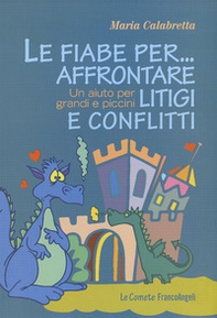 Le fiabe per... affrontare litigi e conflitti. Un aiuto per grandi e piccini - Librerie.coop