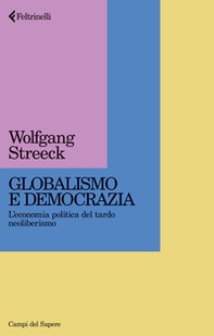 Globalismo e democrazia. L'economia politica del tardo neoliberismo - Librerie.coop Globalismo e democrazia. L'economia politica del tardo neoliberismo - Librerie.coop