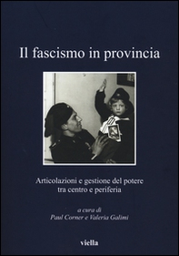 Il fascismo in provincia. Articolazioni e gestione del potere tra centro e periferia - Librerie.coop