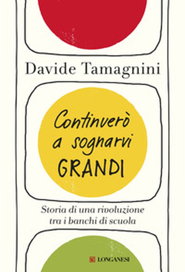 Continuerò a sognarvi grandi. Storia di una rivoluzione tra i banchi di scuola - Librerie.coop Continuerò a sognarvi grandi. Storia di una rivoluzione tra i banchi di scuola - Librerie.coop