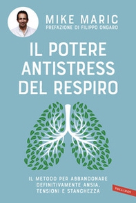 Il potere antistress del respiro. Il metodo per abbandonare definitivamente ansia, tensioni e stanchezza - Librerie.coop