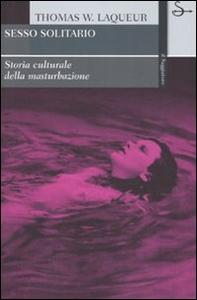 Sesso solitario. Storia culturale della masturbazione - Librerie.coop Sesso solitario. Storia culturale della masturbazione - Librerie.coop
