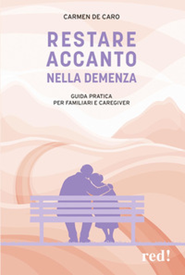 Restare accanto nella demenza. Guida pratica per familiari e caregiver - Librerie.coop