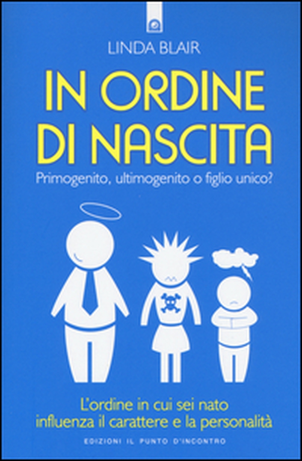 In ordine di nascita. Primogenito, ultimogenito o figlio unico? L'ordine in cui sei nato influenza il carattere e la personalità - Librerie.coop In ordine di nascita. Primogenito, ultimogenito o figlio unico? L'ordine in cui sei nato influenza il carattere e la personalità - Librerie.coop
