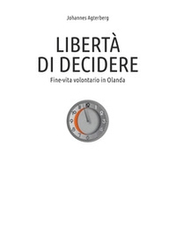 Libertà di decidere. Fine-vita volontario in Olanda - Librerie.coop