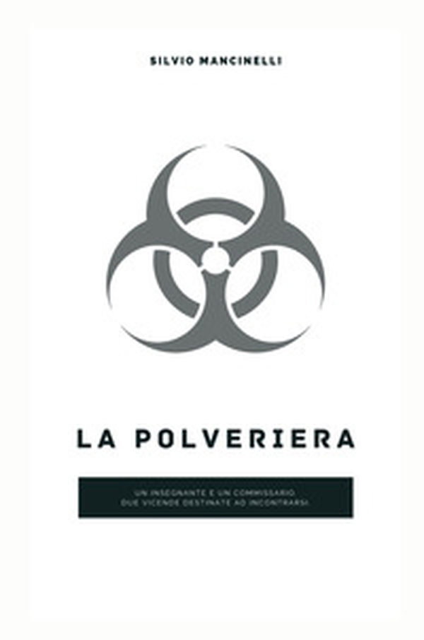La polveriera. Un insegnante e un commissario, due vicende destinate ad incontrarsi a Sulmona - Librerie.coop La polveriera. Un insegnante e un commissario, due vicende destinate ad incontrarsi a Sulmona - Librerie.coop
