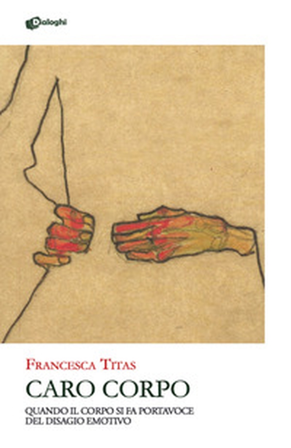 Caro corpo. Quando il corpo si fa portavoce del disagio emotivo - Librerie.coop Caro corpo. Quando il corpo si fa portavoce del disagio emotivo - Librerie.coop