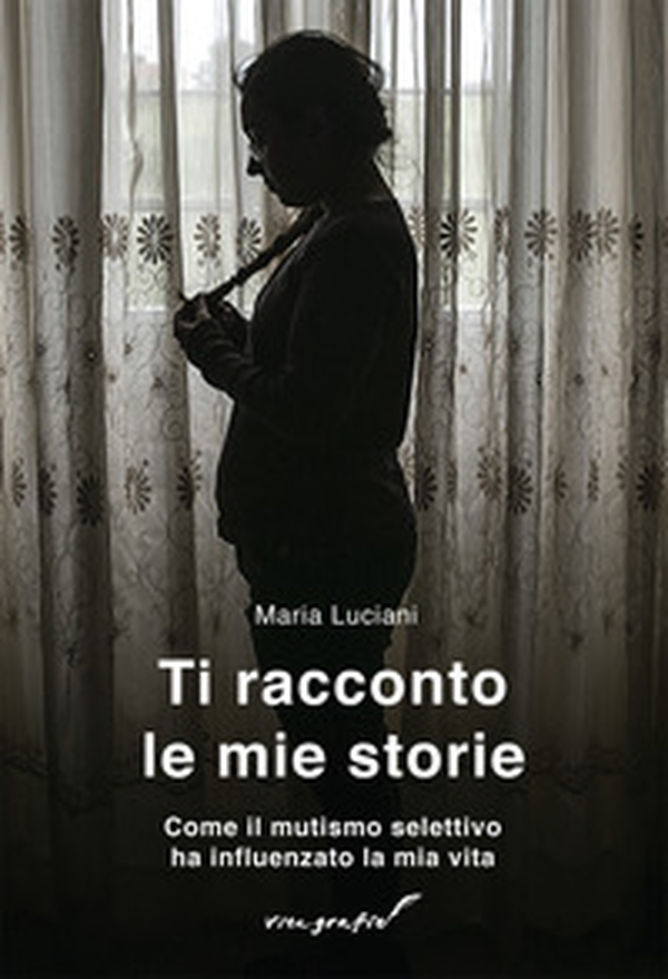 Ti racconto le mie storie. Come il mutismo selettivo ha influenzato la mia vita - Librerie.coop Ti racconto le mie storie. Come il mutismo selettivo ha influenzato la mia vita - Librerie.coop