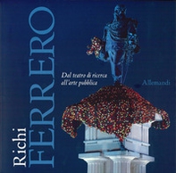 Richi Ferrero. Dal teatro di ricerca all'arte pubblica. Ediz. italiana e inglese - Librerie.coop