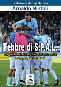 Febbre di S.P.A.L. Viaggio sentimentale di un indomito tifoso dalla serie «D» alla «B» - Librerie.coop