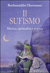Il sufismo. Mistica, spiritualità e pratica - Librerie.coop