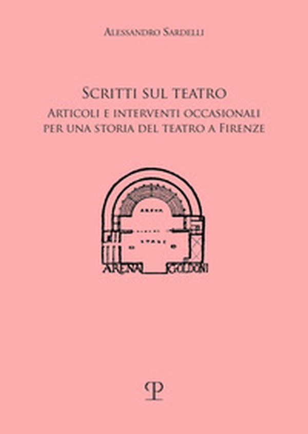 Scritti sul teatro. Articoli e interventi occasionali per una storia del teatro a Firenze - Librerie.coop