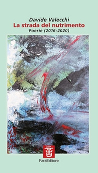 La strada del nutrimento. Poesie (2016-2020) - Librerie.coop