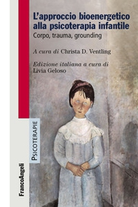 L'approccio bioenergetico alla psicoterapia infantile. Corpo, trauma, grounding - Librerie.coop