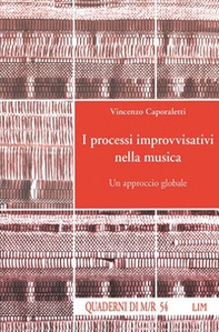 I processi improvvisativi nella musica. Un approccio globale - Librerie.coop I processi improvvisativi nella musica. Un approccio globale - Librerie.coop
