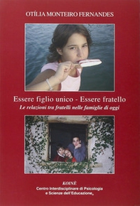 Essere figlio unico-Essere fratello. Le realzioni tra fratelli nelle famiglie di oggi - Librerie.coop