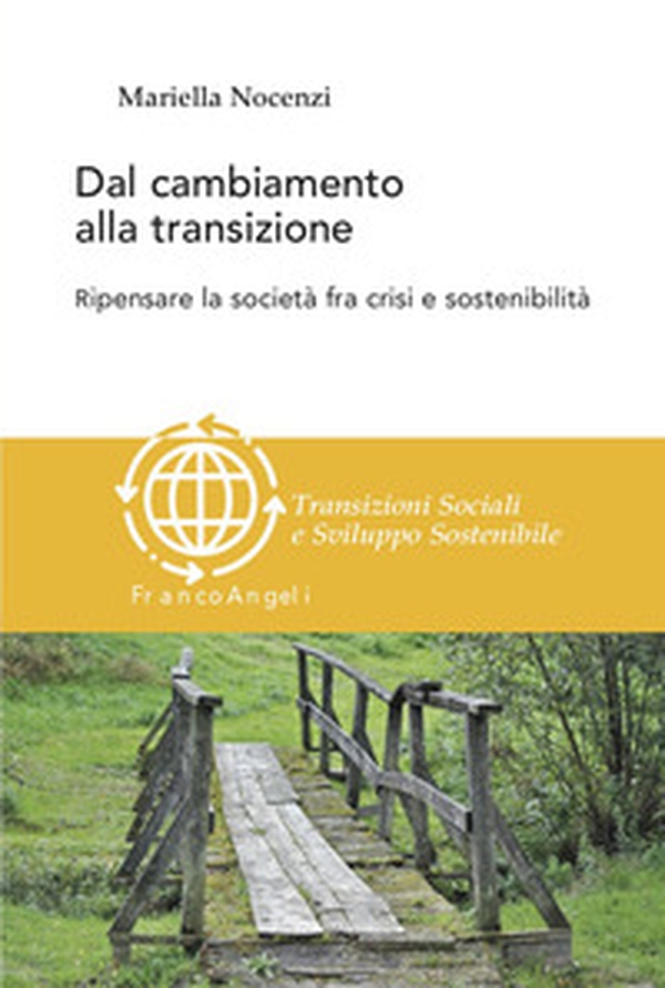 Dal cambiamento alla transizione. Ripensare la società tra crisi e sostenibilità - Librerie.coop Dal cambiamento alla transizione. Ripensare la società tra crisi e sostenibilità - Librerie.coop