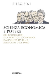 Scienza economica e potere. Gli economisti e la politica economica dall'Unità d'Italia alla crisi dell'euro - Librerie.coop