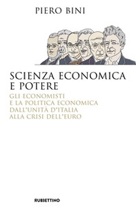 Scienza economica e potere. Gli economisti e la politica economica dall'Unità d'Italia alla crisi dell'euro - Librerie.coop Scienza economica e potere. Gli economisti e la politica economica dall'Unità d'Italia alla crisi dell'euro - Librerie.coop