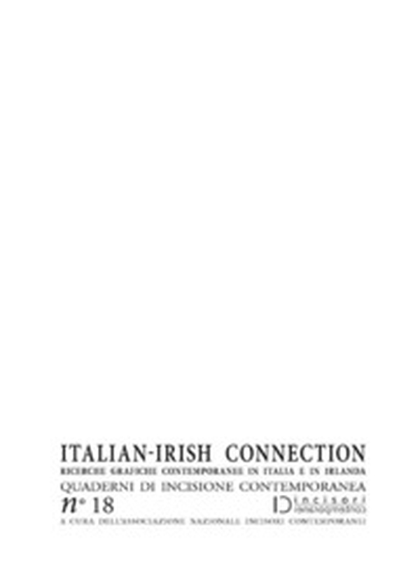 Italian-irish connection. Ricerche grafiche contemporanee in Italia e in Irlanda. Quaderni di incisione contemporanea - Vol. 18 - Librerie.coop Italian-irish connection. Ricerche grafiche contemporanee in Italia e in Irlanda. Quaderni di incisione contemporanea - Vol. 18 - Librerie.coop