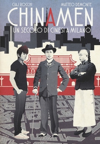 Chinamen. Un secolo di cinesi a Milano - Librerie.coop Chinamen. Un secolo di cinesi a Milano - Librerie.coop