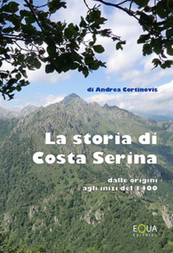 La storia di Costa Serina. Dalle origini agli inizi del 1400 - Librerie.coop