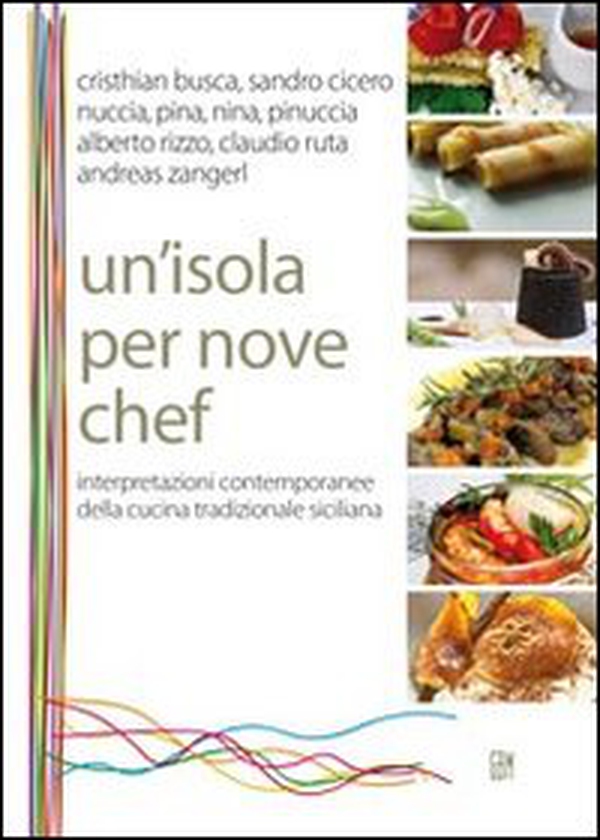 Un'isola per nove chef. Interpretazioni contemporanee della cucina tradizionale siciliana - Librerie.coop Un'isola per nove chef. Interpretazioni contemporanee della cucina tradizionale siciliana - Librerie.coop