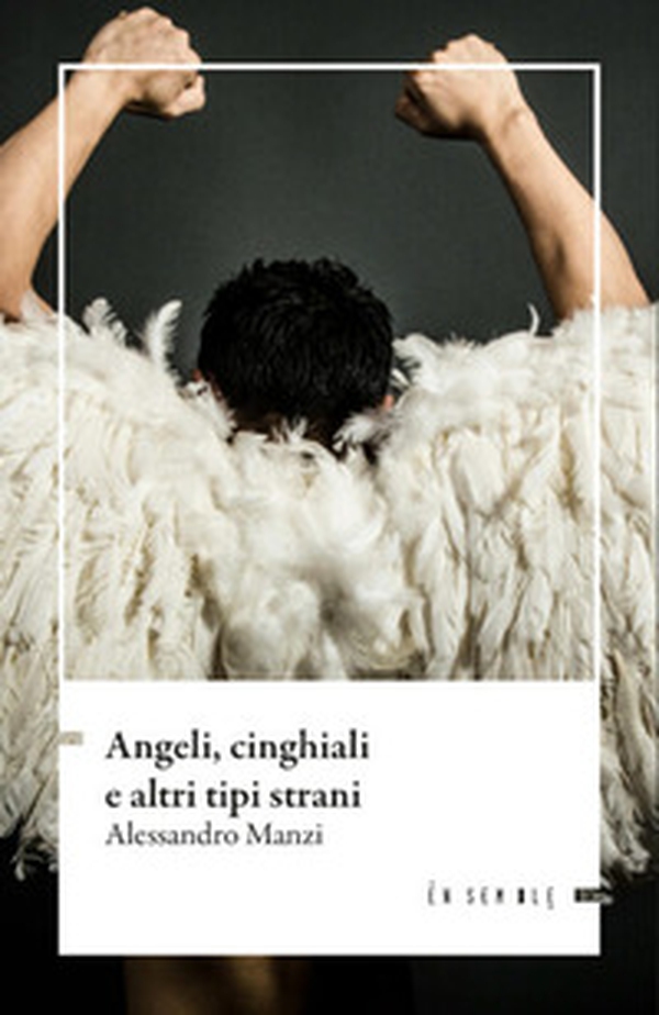 Angeli, cinghiali e altri tipi strani - Librerie.coop