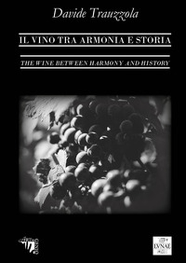 Il vino tra armonia e storia. Ediz. italiana e inglese - Librerie.coop Il vino tra armonia e storia. Ediz. italiana e inglese - Librerie.coop