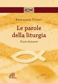 Le parole della liturgia. Piccolo dizionario - Librerie.coop Le parole della liturgia. Piccolo dizionario - Librerie.coop