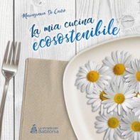 La mia cucina ecosostenibile - Librerie.coop