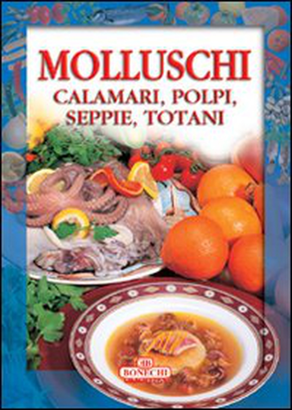 Molluschi. Calamari, polpi, seppie, totani - Librerie.coop Molluschi. Calamari, polpi, seppie, totani - Librerie.coop