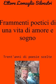 Frammenti poetici di una vita di amore e sogno - Librerie.coop
