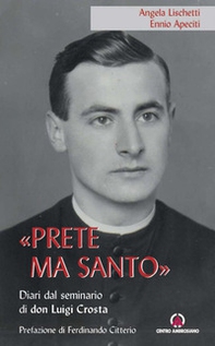 «Prete ma santo». Diario dal seminario di don Luigi Crosta - Librerie.coop «Prete ma santo». Diario dal seminario di don Luigi Crosta - Librerie.coop