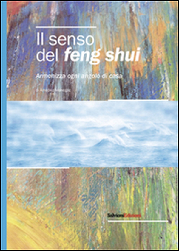 Il senso del feng shui. Armonizza ogni angolo di casa - Librerie.coop Il senso del feng shui. Armonizza ogni angolo di casa - Librerie.coop