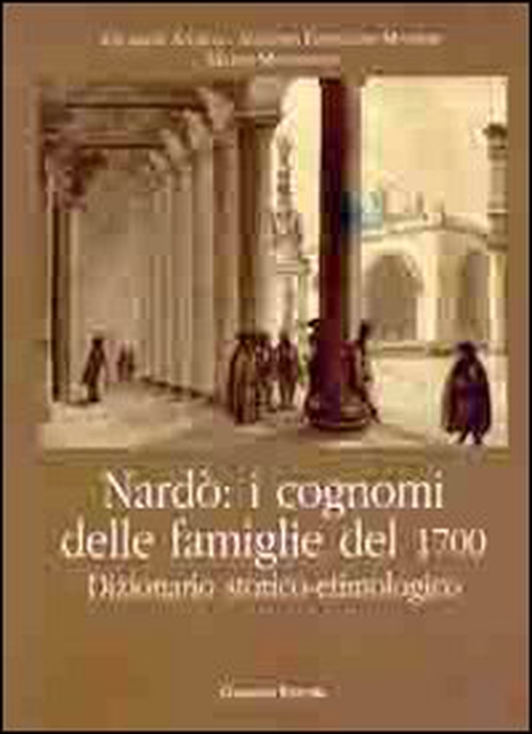 Nardò. I cognomi delle famiglie del 1700. Dizionario storico-etimologico - Librerie.coop Nardò. I cognomi delle famiglie del 1700. Dizionario storico-etimologico - Librerie.coop