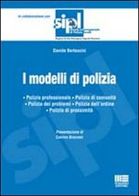 I modelli di polizia. Polizia professionale. Polizia di comunità. Polizia dei problemi. Polizia dell'ordine. Polizia di prossimità - Librerie.coop