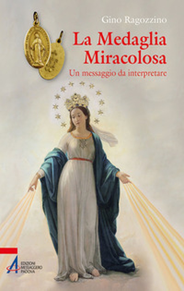 La medaglia miracolosa. Un messaggio da interpretare - Librerie.coop La medaglia miracolosa. Un messaggio da interpretare - Librerie.coop