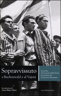 Sopravvissuto a Buchenwald e al Vajont. La storia di Geremia Della Putta raccontata da Francesca Bearzatto - Librerie.coop