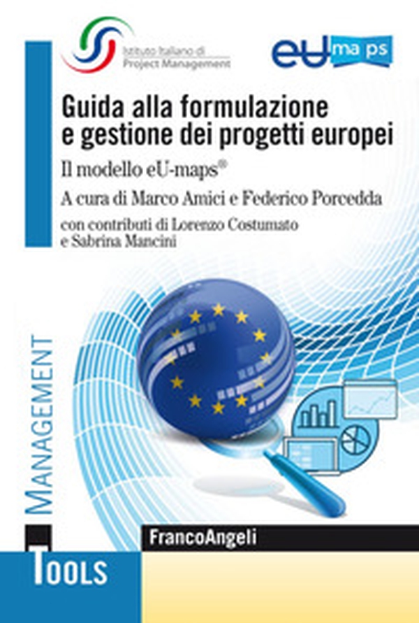 Guida alla formulazione e gestione dei progetti europei. Il modello eU-maps® - Librerie.coop Guida alla formulazione e gestione dei progetti europei. Il modello eU-maps® - Librerie.coop
