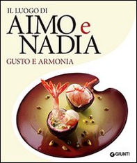 Il luogo di Aimo e Nadia. Gusto e armonia - Librerie.coop Il luogo di Aimo e Nadia. Gusto e armonia - Librerie.coop
