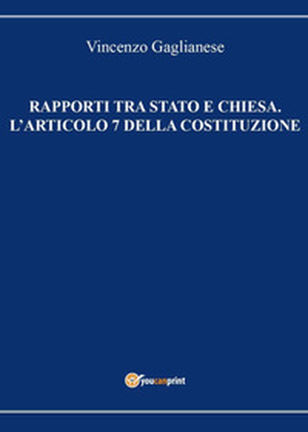 Rapporti tra Stato e Chiesa. L'articolo 7 della Costituzione - Librerie.coop Rapporti tra Stato e Chiesa. L'articolo 7 della Costituzione - Librerie.coop