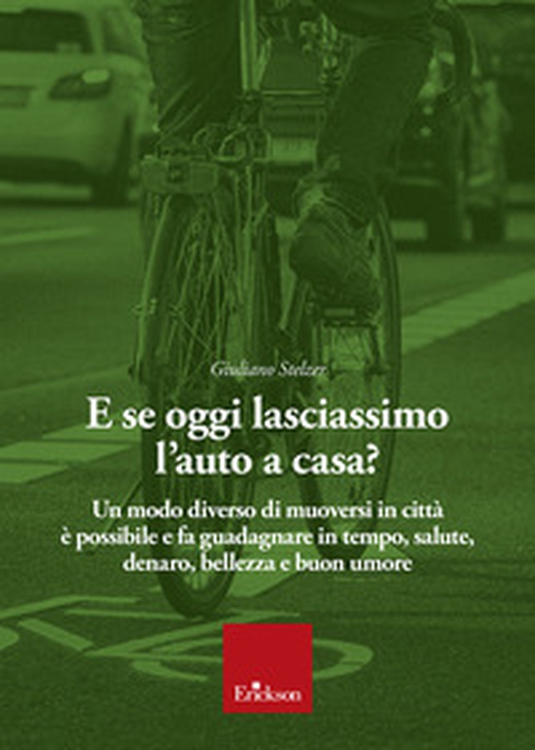 E se oggi lasciassimo l'auto a casa? - Librerie.coop E se oggi lasciassimo l'auto a casa? - Librerie.coop
