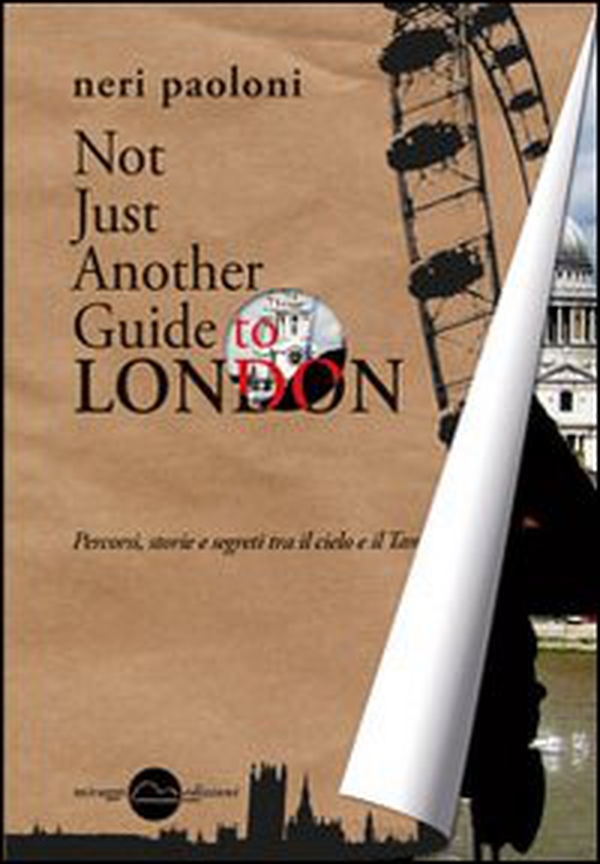 Not just another guide to London. Percorsi, storie e segreti tra il cielo e il Tamigi - Librerie.coop Not just another guide to London. Percorsi, storie e segreti tra il cielo e il Tamigi - Librerie.coop